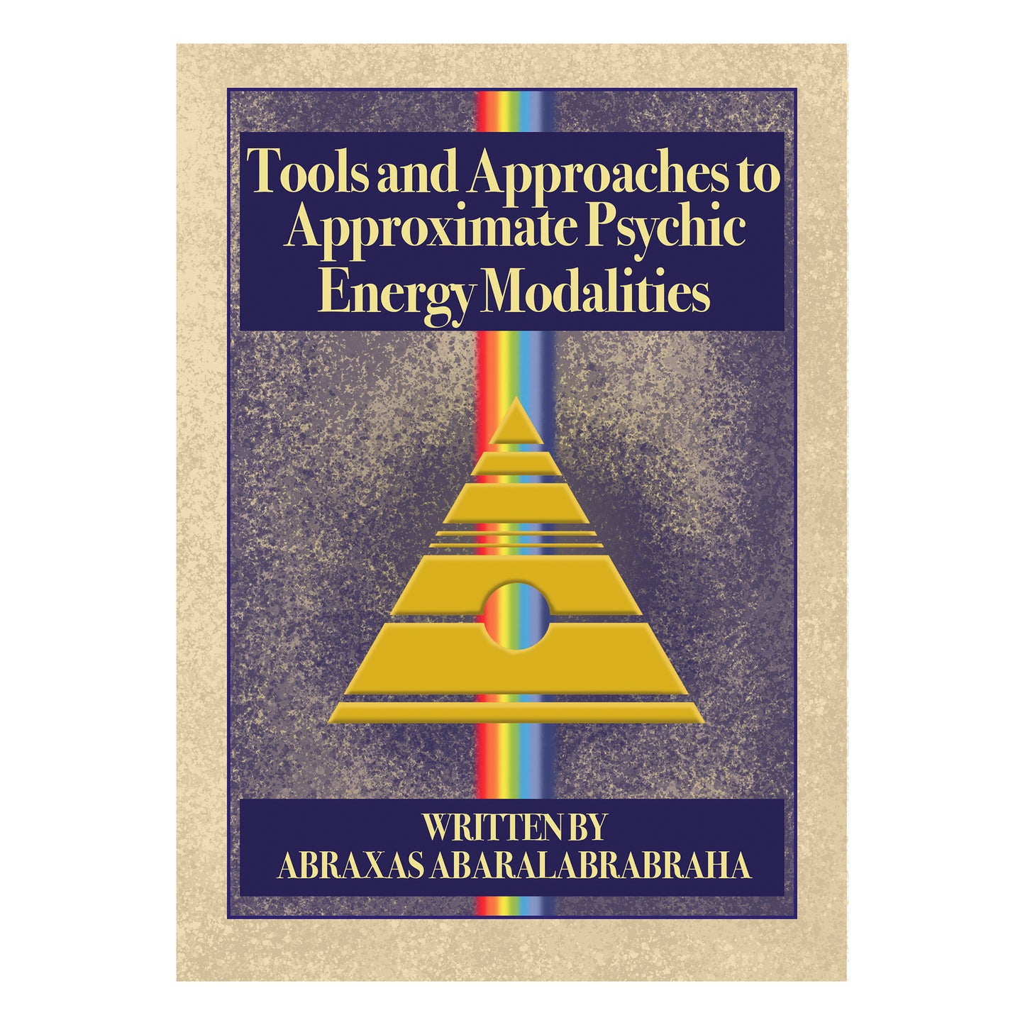 Tools and Approaches to Approximate Psychic Energy Modalities by Abraxas Abaralabrabraha