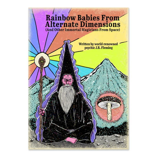 Rainbow Babies From Alternate Dimensions (And Other Immortal Magicians From Space) PREORDER